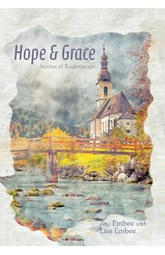 Coperta cărții 'Hope & Grace: Stories of Redemption - Jay Embee'