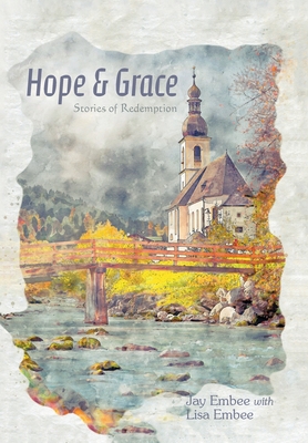 Coperta cărții 'Hope & Grace: Stories of Redemption - Jay Embee'