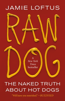 Raw Dog: The Naked Truth about Hot Dogs - Jamie Loftus