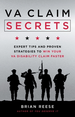 VA Claim Secrets: Expert Tips and Proven Strategies to Win Your VA Disability Claim Faster - Brian Reese