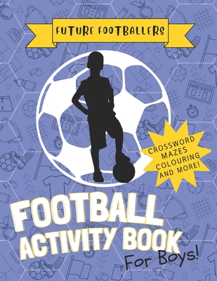 The Future Footballers': Kid's Soccer Activity Book For Boys Aged 6 -12 Features Football Inspired Quotes, Mazes, Colouring, Puzzles and More! - House Of Sedici