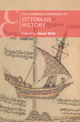 The Cambridge Companion to Ottoman History - Alexis Wick