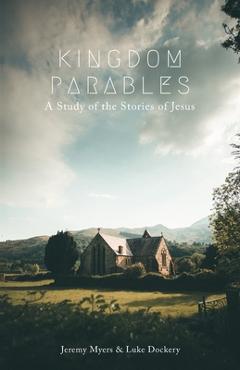 Coperta cărții 'Kingdom Parables: A Study of the Stories of Jesus - Luke Dockery'