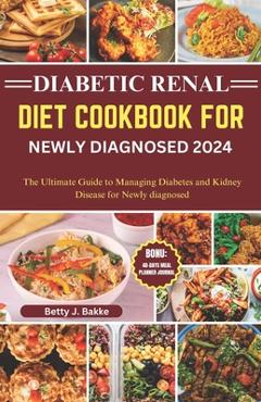 Coperta cărții 'Diabetic Renal Diet Cookbook for Newly Diagnosed 2024: The Ultimate Guide to Managing Diabetes and Kidney Disease for'