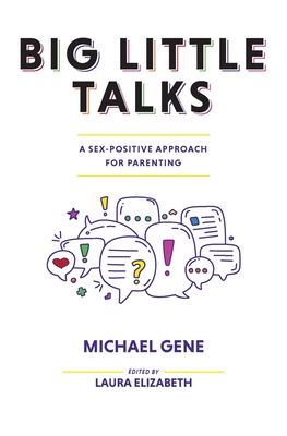 Big Little Talks: A Sex-Positive Approach For Parenting - Michael Gene