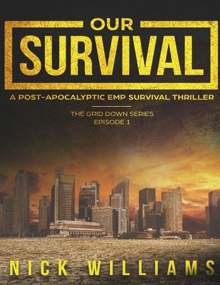 Our Survival: A Post-Apocalyptic EMP Survival Thriller - Nick Williams