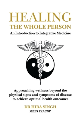 Healing the Whole Person: An Introduction to Integrative Medicine - Hira Singh