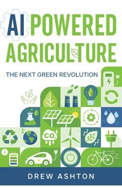 Coperta cărții 'AI-Powered Agriculture: The Next Green Revolution - Drew Ashton'