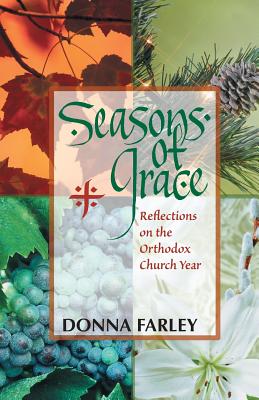 Seasons of Grace: Reflections on the Orthodox Church Year - Donna Farley