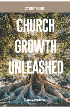 Coperta cărții 'Church Growth Unleashed Study Guide - Danny Anderson'