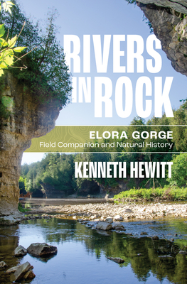 Rivers in Rock: Elora Gorge Field Companion and Natural History - Kenneth Hewitt