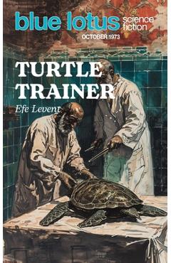 Coperta cărții 'Turtle Trainer: Blue Lotus October 1973 - Efe Levent'