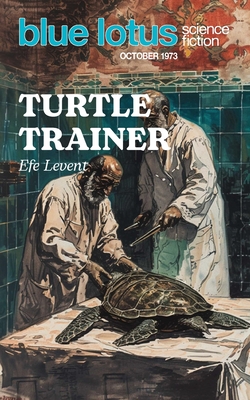 Coperta cărții 'Turtle Trainer: Blue Lotus October 1973 - Efe Levent'