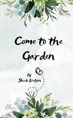 Come to the Garden - Sheila Nielsen