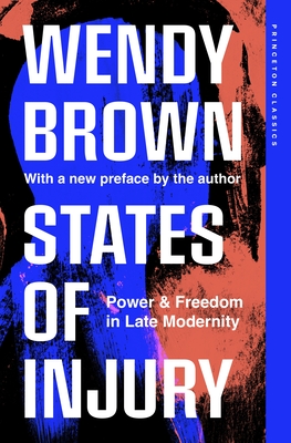 States of Injury: Power and Freedom in Late Modernity - Wendy Brown