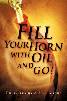 Coperta cărții 'Fill Your Horn with Oil and Go! - Gregory Uvieghara'