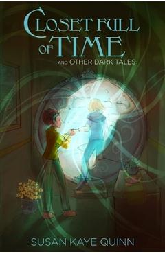 Poza produsului Closet Full of Time and Other Dark Tales: Short Story Collection - Susan Kaye Quinn