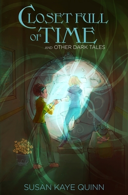 Closet Full of Time and Other Dark Tales: Short Story Collection - Susan Kaye Quinn