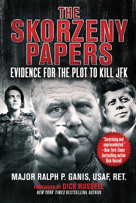 Coperta cărții 'The Skorzeny Papers: Evidence for the Plot to Kill JFK - Ralph P. Ganis'