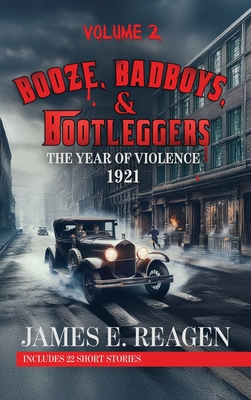 Booze, Badboys & Bootleggers Volume 2 - James E. Reagen