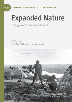 Expanded Nature: Ecologies of Experimental Cinema - Elio Della Noce