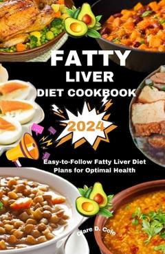 Poza produsului Fatty Liver Diet Cookbook 2024: Easy-to-Follow Fatty Liver Diet Plans for Optimal Health - Clare D. Cole
