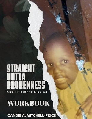 Coperta cărții 'Straight Outta Brokenness, And It Didn't Kill Me Workbook - Candie A. Mitchell-price'