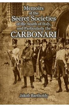 Coperta cărții 'Memoirs of the Secret Societies of the South of Italy, and Particularly the Carbonari - Jakob Salomon Bartholdy'
