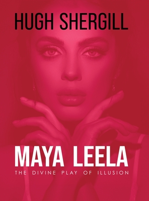 Maya Leela: The Divine Play Of illusion - Hugh Shergill