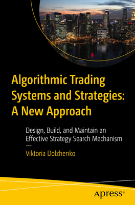 Coperta cărții 'Algorithmic Trading Systems and Strategies: A New Approach: Design, Build, and Maintain an Effective Strategy Search'