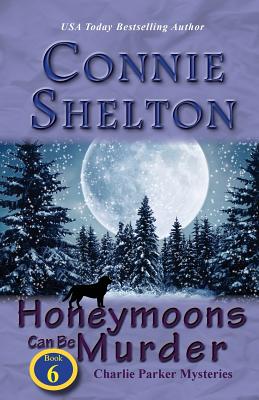 Coperta cărții 'Honeymoons Can Be Murder: Charlie Parker Mysteries, Book 6 - Connie Shelton'