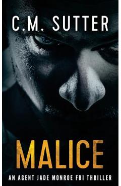 Coperta cărții 'Malice: An Agent Jade Monroe FBI Thriller - C. M. Sutter'
