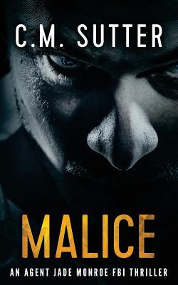 Malice: An Agent Jade Monroe FBI Thriller - C. M. Sutter