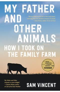 Coperta cărții 'My Father and Other Animals: How I Took on the Family Farm - Sam Vincent'