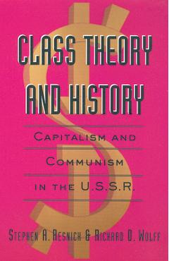 Coperta cărții 'Class Theory and History: Capitalism and Communism in the USSR - Stephen A. Resnick'
