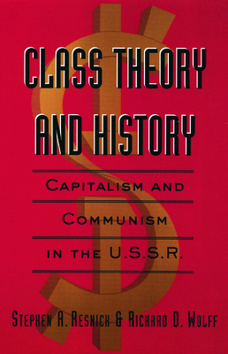 Class Theory and History: Capitalism and Communism in the USSR - Stephen A. Resnick