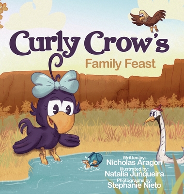 Curly Crow's Family Feast: A Children's Picture Book for Kids Ages 4-8 about Finding Strength in Challenges, Wisdom in Problem Solving, and Thank - Nicholas Aragon