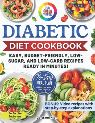 Diabetic Cookbook for Beginners: Master Prediabetes, Diabetes, and Type 2 Diabetes with 100 Delicious Low-Carb and Low-Sugar Recipes, All in Full Colo - Gertraud Kron