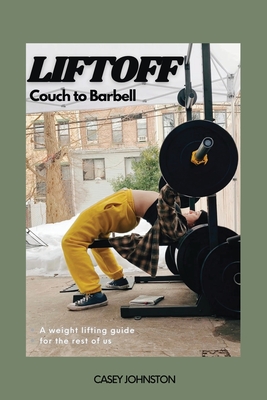 Liftoff: Couch to Barbell - Casey Johnston