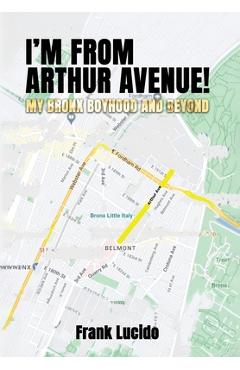 I'm From Arthur Avenue!: My Bronx Boyhood and Beyond - Frank Lucido