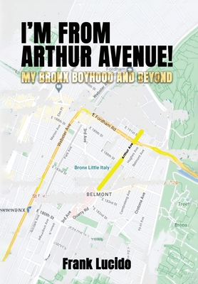 Coperta cărții 'I'm From Arthur Avenue!: My Bronx Boyhood and Beyond - Frank Lucido'