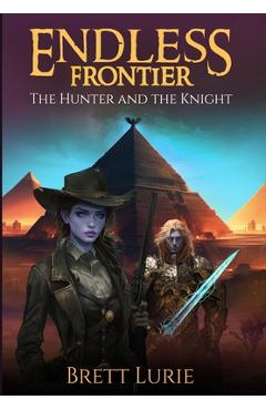 Coperta cărții 'Endless Frontier: The Hunter and the Knight - Brett Lurie'