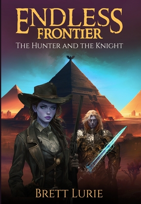 Endless Frontier: The Hunter and the Knight - Brett Lurie