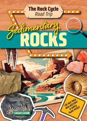 Sedimentary Rocks: Hit the Road and Discover a World That Rocks! - Sarah Eason