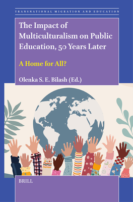 The Impact of Multiculturalism on Public Education, 50 Years Later: A Home for All? - Olenka Bilash