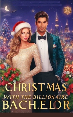 Christmas with the Billionaire Bachelor: Inspiring Christmas love story for you! - John Abutu