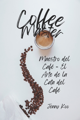 Maestro del Café - El Arte de la Cata del Café - Jenny Koo