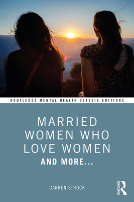 Married Women Who Love Women: And More... - Carren Strock