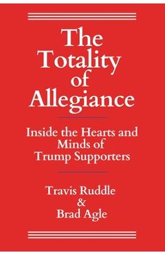 Coperta cărții 'The Totality of Allegiance: Inside the Hearts and Minds of Trump Supporters - Travis Ruddle'