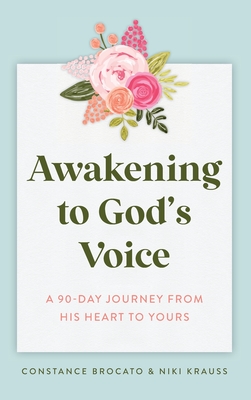 Awakening to God's Voice: A 90-Day Journey From His Heart to Yours - Niki Krauss